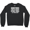 sometimes i wake up grumpy Crewneck Sweatshirt