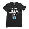 I Am The Best Father's Day Gift Ever Boy Ladies Fitted T-Shirt