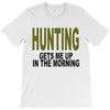 hunting gets me up T-Shirt
