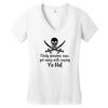 only pirates can get away with saying yo ho! Women's V-Neck T-Shirt