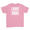 i have issues Youth Tee