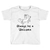 Always Be a Unicorn Toddler T-shirt