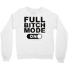 full bitch mode on Crewneck Sweatshirt