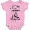 I Don't Need Therapy Just to Go Ice Skating Baby Onesie