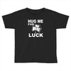 hug me for luck Toddler T-shirt