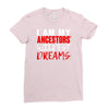 my ancestors wildest dream Ladies Fitted T-Shirt