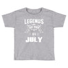 Legends Are Born In July Toddler T-shirt