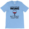 i could give up wine T-Shirt