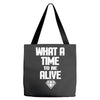 what a time to be alive Tote Bags