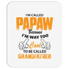 I'm Called Papaw Because I'm Way Too Cool To Be Called Grandfather Mousepad