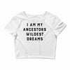 i am my ancestors' wildest dreams Crop Top