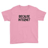 because internet girls Youth Tee
