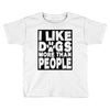 I LIKE DOGS MORE THAN PEOPLE Toddler T-shirt