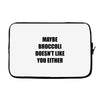 maybe broccoli doesn't like you either Laptop sleeve