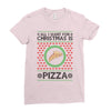 All I Want For Christmas Is Pizza Ugly Christmas For Light Ladies Fitted T-Shirt