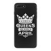 Queens Are Born In April iPhone 7 Plus Case