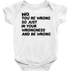 no. you're wrong Baby Onesie
