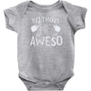 without me, it's just aweso Baby Bodysuit