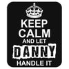 Keep Calm And Let Danny Handle It Mousepad