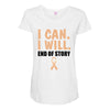I Can I Will End Of The Story Maternity Scoop Neck T-shirt