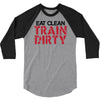 eat clean train dirty 3/4 Sleeve Shirt