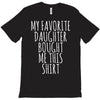 my favorite daughter bought me this shirt T-Shirt