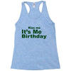 kiss me it's me birthday Racerback Tank