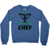 I Was One A Polite Well Mannered Young Lady And Then I Became A Chef Crewneck Sweatshirt