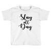 slay all day Toddler T-shirt