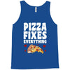pizza fixes everything Tank Top