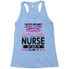 I Never Dreamed I d Grow Up To Be A Super Cute Nurse But Here I'm Kill Racerback Tank