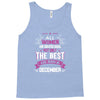 All Women Created Equal But The Best Born In December Tank Top