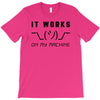 It Works On My Machine T-Shirt
