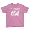 i sleep when im dead Youth Tee