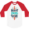 nobody can drag me down 3/4 Sleeve Shirt