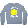 have a nice day Crewneck Sweatshirt