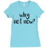 why not now Ladies Fitted T-Shirt