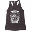 My Dad Is Totally My Most Favorite Guy of All Time in the History of F Racerback Tank