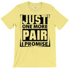Just One More Pair I Promise T-Shirt