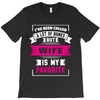 I've Been Called A Lot Of Names But Wife Is My Favorite T-Shirt