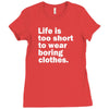life is too short to wear boring clothes Ladies Fitted T-Shirt