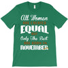 all women are created equal but only the best are born in november T-Shirt