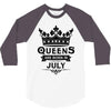 Queens Are Born In July 3/4 Sleeve Shirt