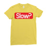 SLOW? Ladies Fitted T-Shirt