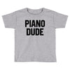 Piano Dude Toddler T-shirt