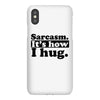 sarcasm. it's how i hug iPhoneX