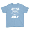 Legends Are Born In July Youth Tee