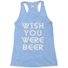 wish you were beer (2) Racerback Tank
