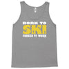 born to ski forced to work Tank Top