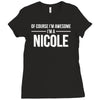 of course i'm awesome i'm a nicole Ladies Fitted T-Shirt